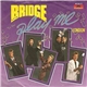 Bridge - Play Me